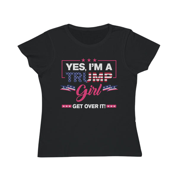 Yes, I’m a Trump Girl, Get Over It Organic Women's Classic T-Shirt