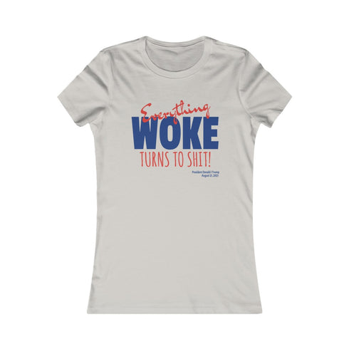 Everything WOKE turns to shit! President Donald J Trump Women's Favorite Tee