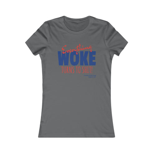 Everything WOKE turns to shit! President Donald J Trump Women's Favorite Tee
