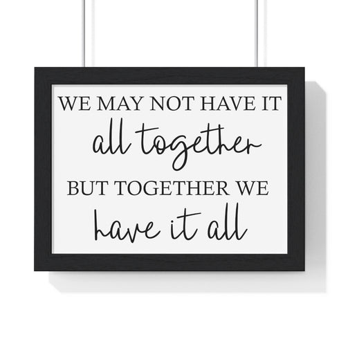 We may not have it all together.. Premium Framed Horizontal Poster
