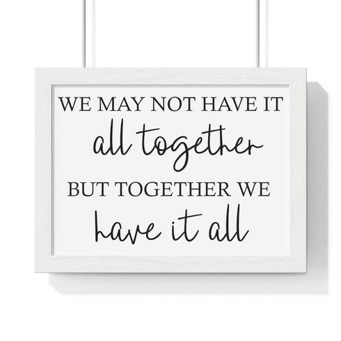 We may not have it all together.. Premium Framed Horizontal Poster