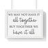 We may not have it all together.. Premium Framed Horizontal Poster