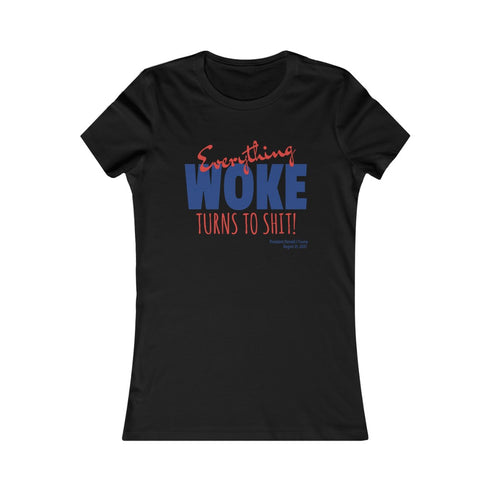 Everything WOKE turns to shit! President Donald J Trump Women's Favorite Tee