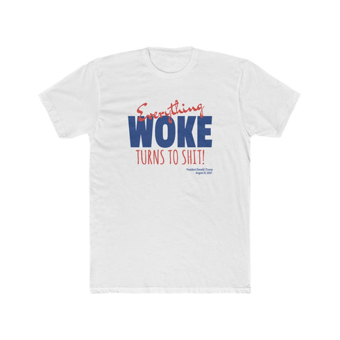 Everything WOKE turns to shit! President Donald J Trump Men's Cotton Crew Tee