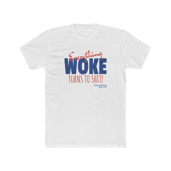 Everything WOKE turns to shit! President Donald J Trump Men's Cotton Crew Tee