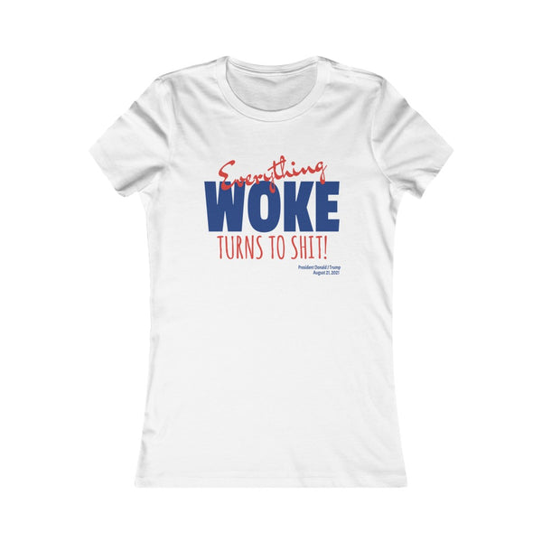 Everything WOKE turns to shit! President Donald J Trump Women's Favorite Tee