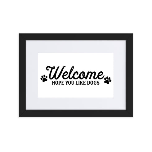 Welcome Hope You Like Dogs Matte Paper Framed Poster With Mat