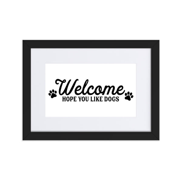 Welcome Hope You Like Dogs Matte Paper Framed Poster With Mat