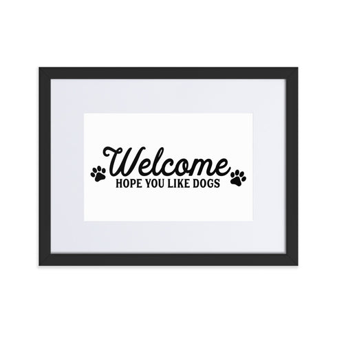 Welcome Hope You Like Dogs Matte Paper Framed Poster With Mat