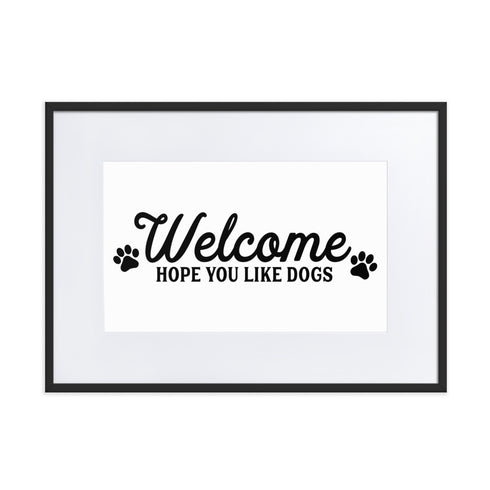 Welcome Hope You Like Dogs Matte Paper Framed Poster With Mat