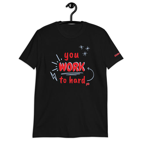 You Work To Hard pb Chillin @ Choo's 2 Short-Sleeve Unisex T-Shirt
