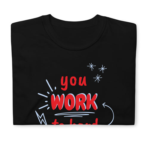 You Work To Hard pb Chillin @ Choo's 2 Short-Sleeve Unisex T-Shirt