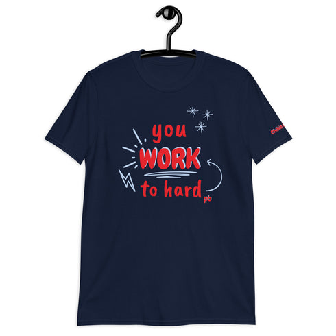 You Work To Hard pb Chillin @ Choo's 2 Short-Sleeve Unisex T-Shirt