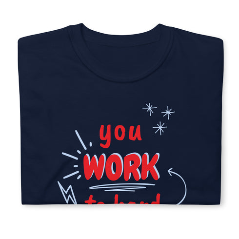 You Work To Hard pb Chillin @ Choo's 2 Short-Sleeve Unisex T-Shirt