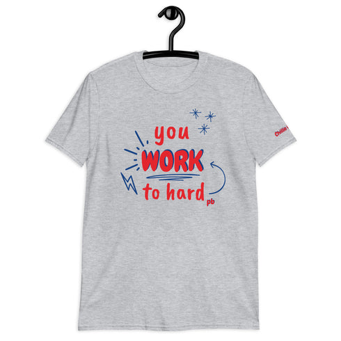 You Work To Hard pb Chillin @ Choo's 1 Short-Sleeve Unisex T-Shirt