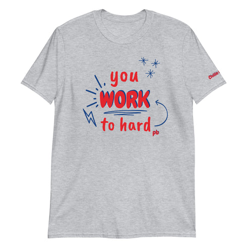 You Work To Hard pb Chillin @ Choo's 1 Short-Sleeve Unisex T-Shirt