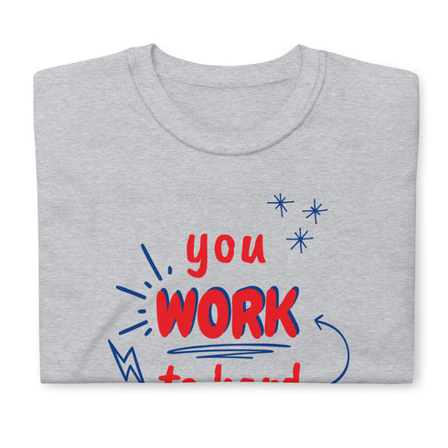 You Work To Hard pb Chillin @ Choo's 1 Short-Sleeve Unisex T-Shirt