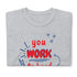 You Work To Hard pb Chillin @ Choo's 1 Short-Sleeve Unisex T-Shirt