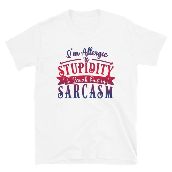 I'm Allergic To Stupidity, I Break Out In Sarcasm Red & Blue Print Short Sleeve Unisex TShirt