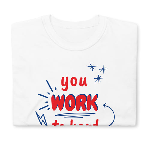 You Work To Hard pb Chillin @ Choo's 1 Short-Sleeve Unisex T-Shirt
