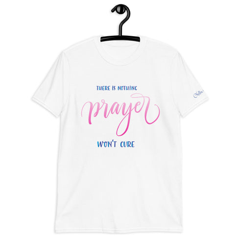 There is Nothing Prayer Won't Cure Chillin @ Choo's 1 Short-Sleeve Unisex T-Shirt