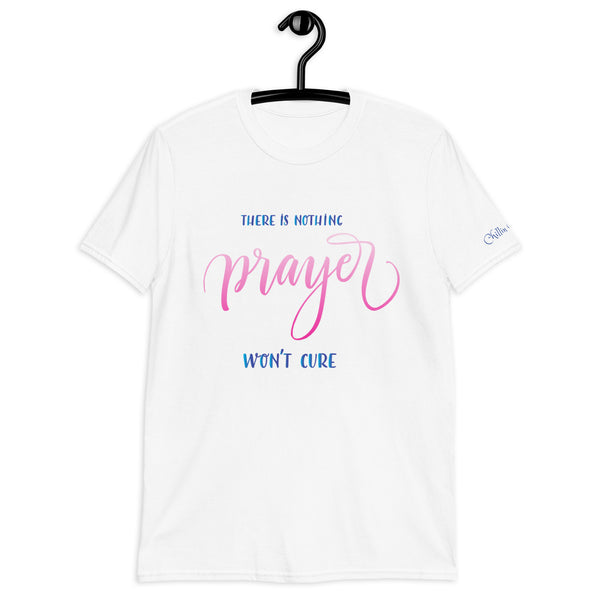There is Nothing Prayer Won't Cure Chillin @ Choo's 1 Short-Sleeve Unisex T-Shirt