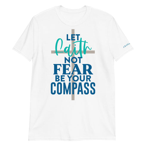 Let Faith Not Fear Be Your Compass Chillin @ Choo's 1 Short-Sleeve Unisex T-Shirt