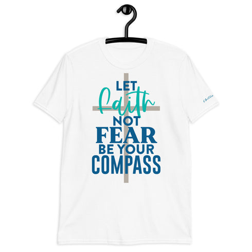 Let Faith Not Fear Be Your Compass Chillin @ Choo's 1 Short-Sleeve Unisex T-Shirt