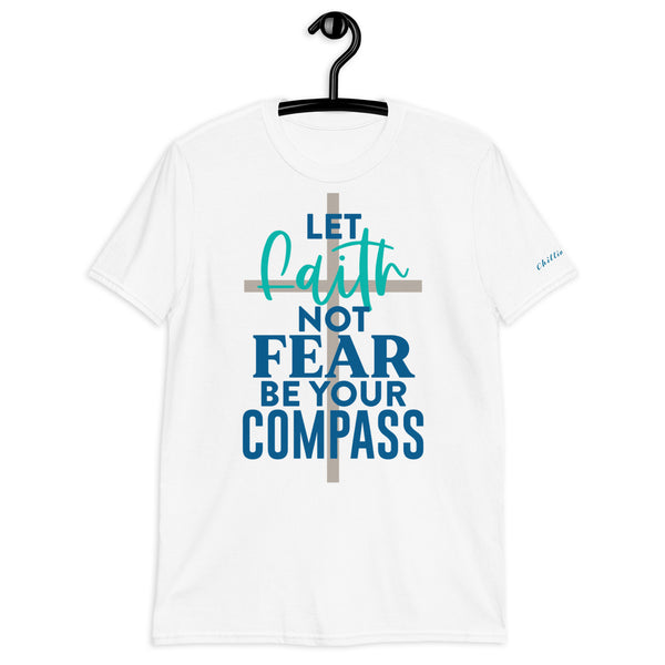 Let Faith Not Fear Be Your Compass Chillin @ Choo's 1 Short-Sleeve Unisex T-Shirt