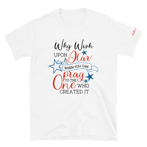 Why Wish Upon a Star When You Can Pray To The One Who Created It Chillin @ Choo's 1 Short-Sleeve Unisex T-Shirt