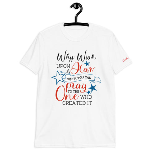 Why Wish Upon a Star When You Can Pray To The One Who Created It Chillin @ Choo's 1 Short-Sleeve Unisex T-Shirt