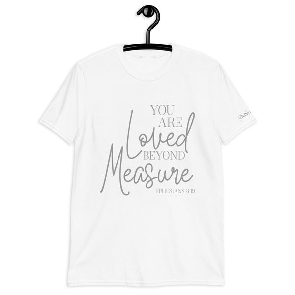 Ephesians 3:19 You Are Loved Beyond Measure Chillin @ Choo's 1 Short-Sleeve Unisex T-Shirt