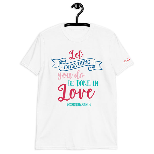 Let everything you do love 1 Corinthians 16:14 Chillin @ Choo's 2 Short-Sleeve Unisex T-Shirt