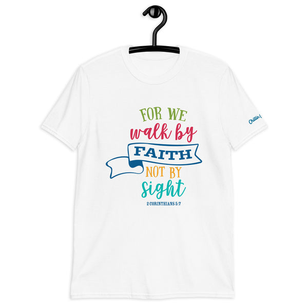 2 Corinthians 5:7 Walk By Faith Not Sight Chillin @ Choo's 1 Short-Sleeve Unisex T-Shirt