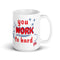 You Work To Hard pb 15oz White Glossy Mug