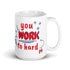 You Work To Hard pb 15oz White Glossy Mug