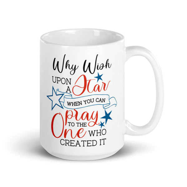 Why Wish Upon a Star When You Can Pray To The One Who Created It Chillin @ Choo's 15oz White Glossy Mug