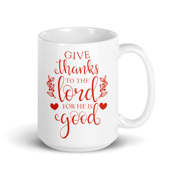 Give thanks to the Lord for he is good Red Chillin @ Choo's 15oz White Glossy Mug